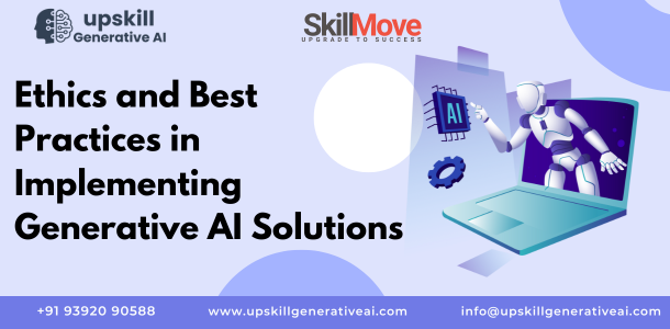 Ethics and Best Practices in Implementing Generative AI Solutions - generative ai training in hyderabad